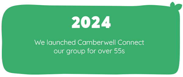 2024 - We launched Camberwell Connect, our group for over 55s
