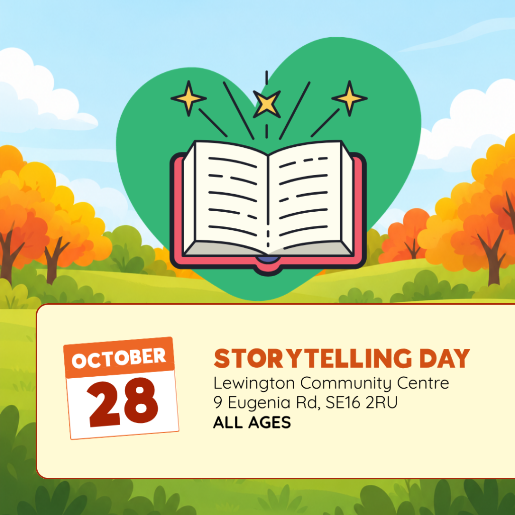 STORYTELLING DAY Lewington Community Centre 9 Eugenia Rd, SE16 2RU ALL AGES
